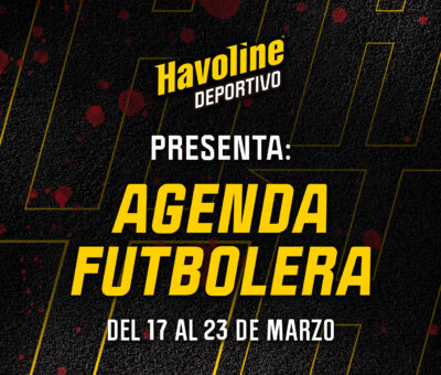 AGENDA FUTBOLERA de Havoline Deportivo del 17 al 23 de marzo: - Vuelve la TRI y las Eliminatorias Sudamericanas.